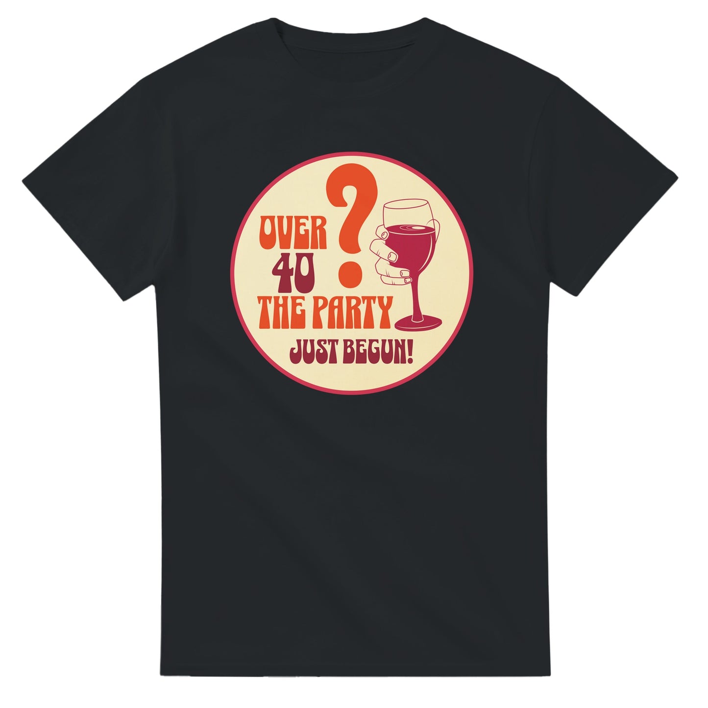 Over 40? The Party Just Begun! | Fun T-Shirt for Celebrating Life - Black / S - Print Material
