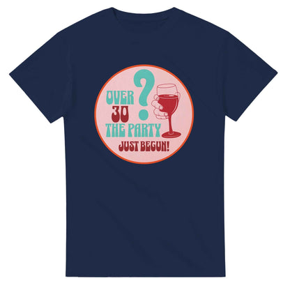 Over 30? The Party Just Begun! | Fun T-Shirt for Celebrating Life