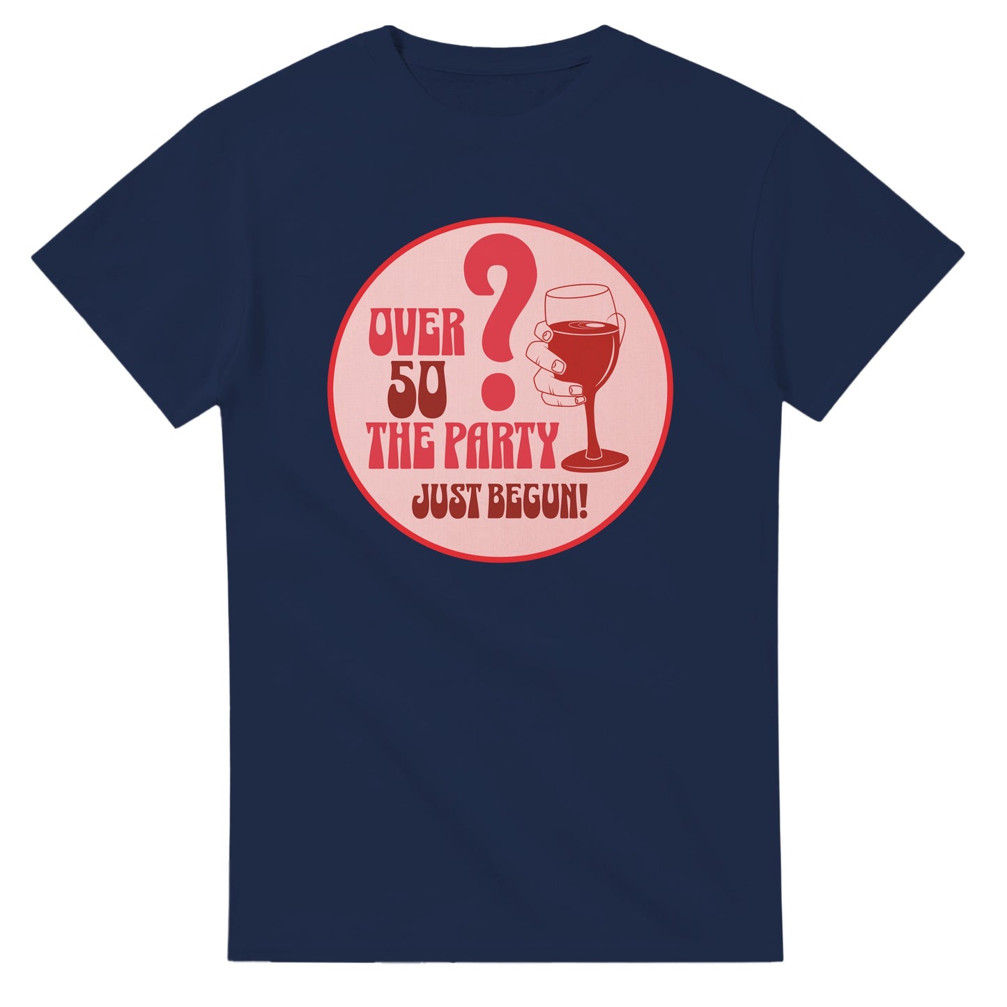 Over 50? The Party Just Begun! | Fun T-Shirt for Celebrating Life - Navy / S - Print Material