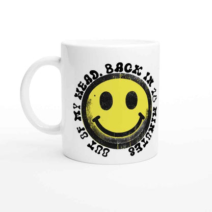 Out of My Head. Back in 10 minutes.  Mug - Ceramic Raver Cup - Perfect for Events & Daily Use