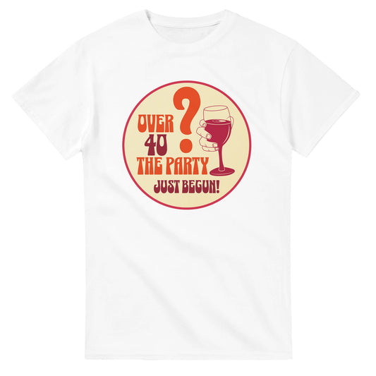 Over 40? The Party Just Begun! | Fun T-Shirt for Celebrating Life - White / S - Print Material