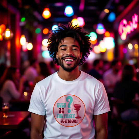 Over 30? The Party Just Begun! | Fun T-Shirt for Celebrating Life - Print Material