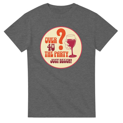 Over 40? The Party Just Begun! | Fun T-Shirt for Celebrating Life
