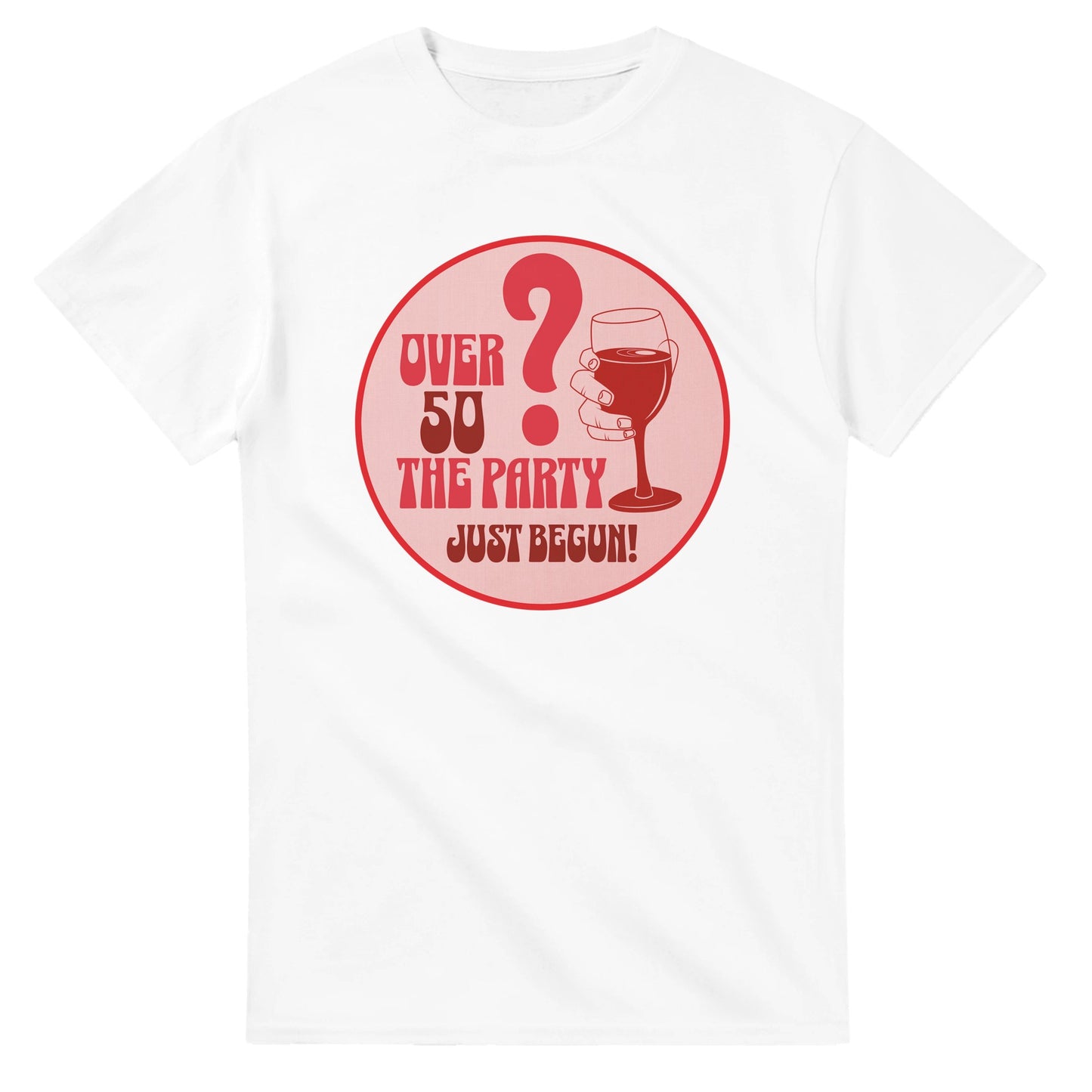 Over 50? The Party Just Begun! | Fun T-Shirt for Celebrating Life - White / S - Print Material