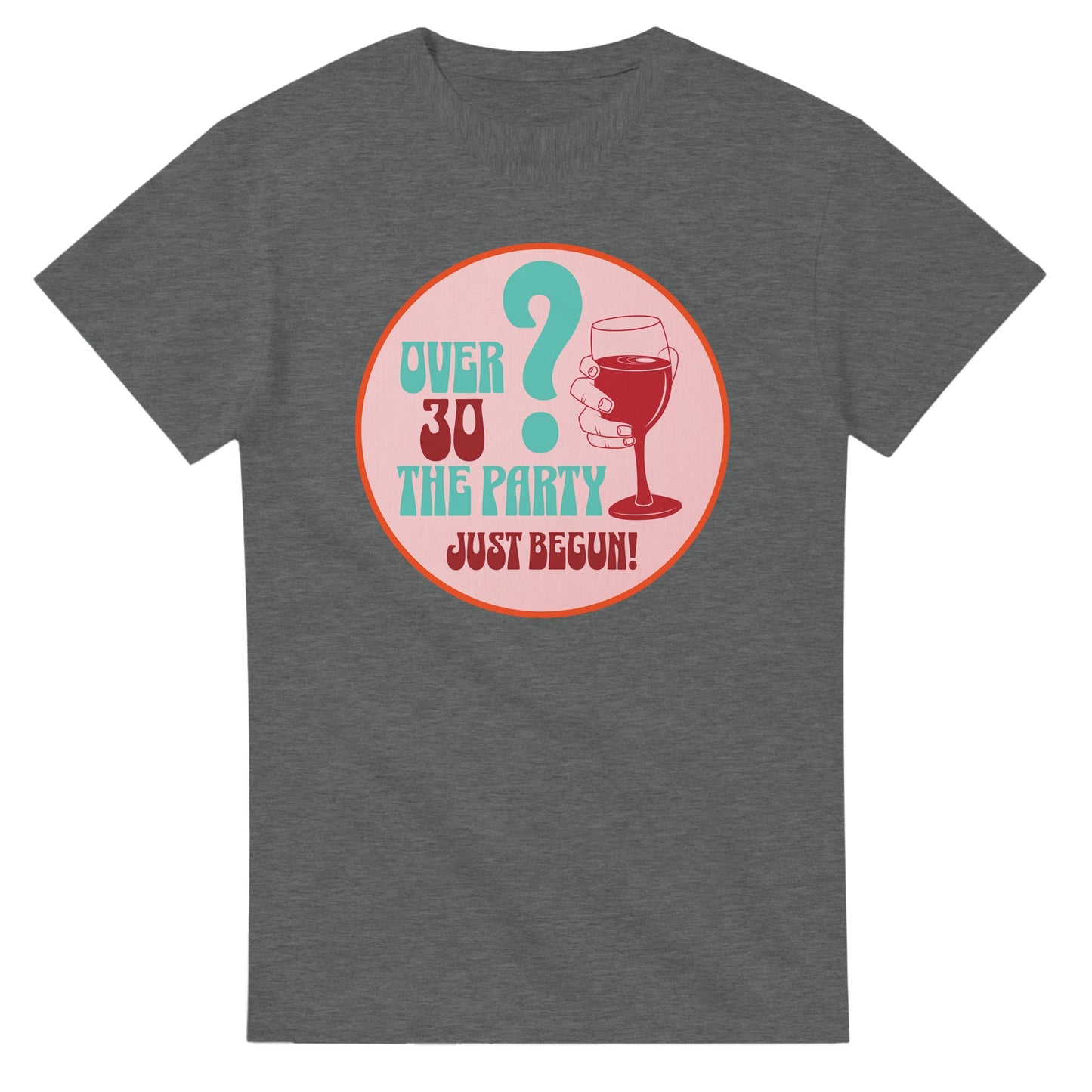 Over 30? The Party Just Begun! | Fun T-Shirt for Celebrating Life - Graphite Heather / S - Print Material