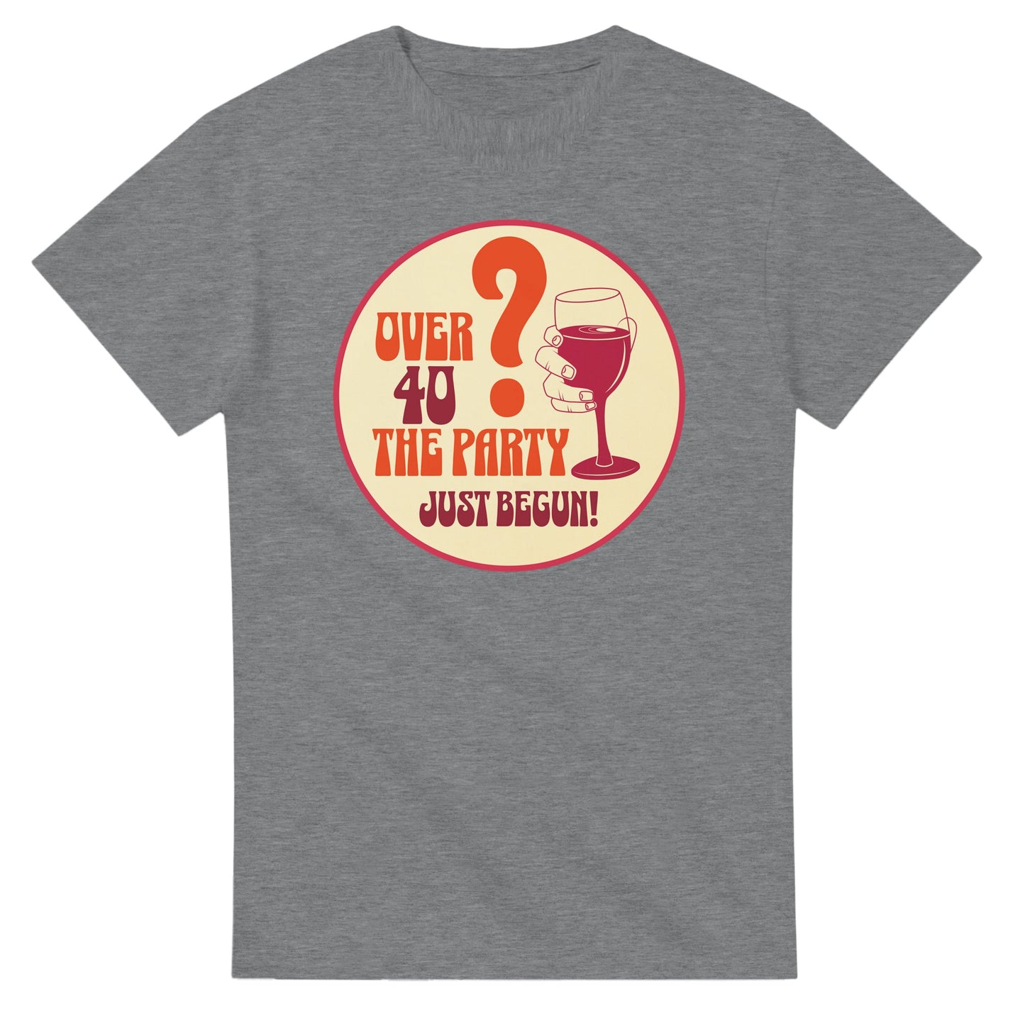 Over 40? The Party Just Begun! | Fun T-Shirt for Celebrating Life - Sport Grey / S - Print Material