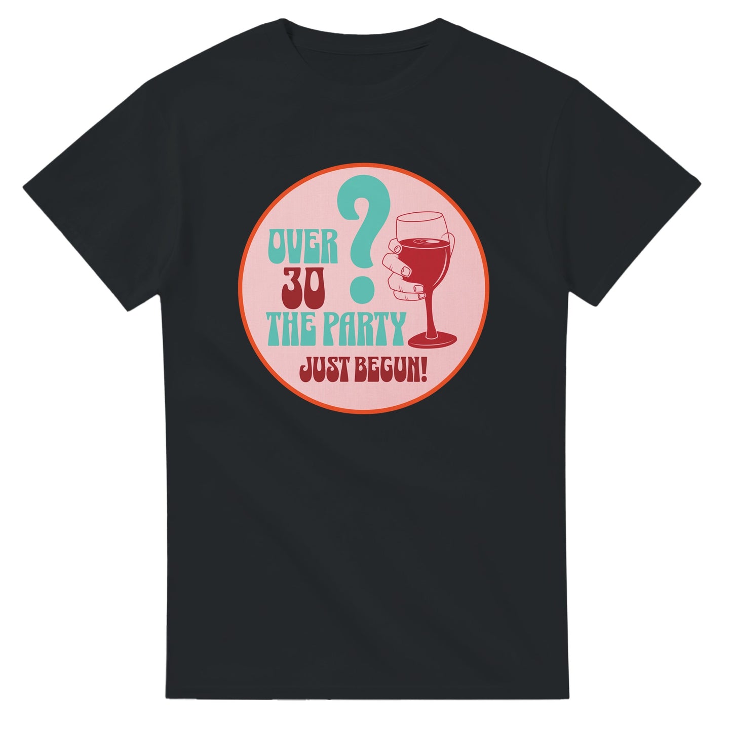 Over 30? The Party Just Begun! | Fun T-Shirt for Celebrating Life - Black / S - Print Material