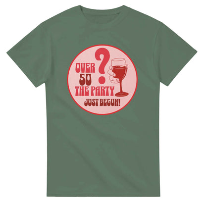 Over 50? The Party Just Begun! | Fun T-Shirt for Celebrating Life