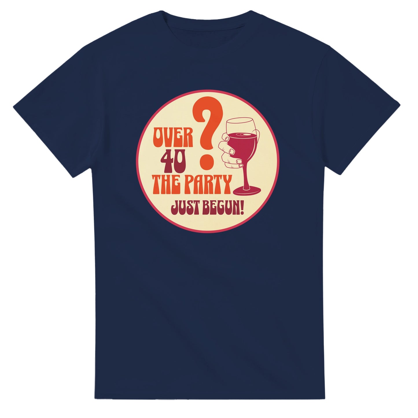 Over 40? The Party Just Begun! | Fun T-Shirt for Celebrating Life - Navy / S - Print Material
