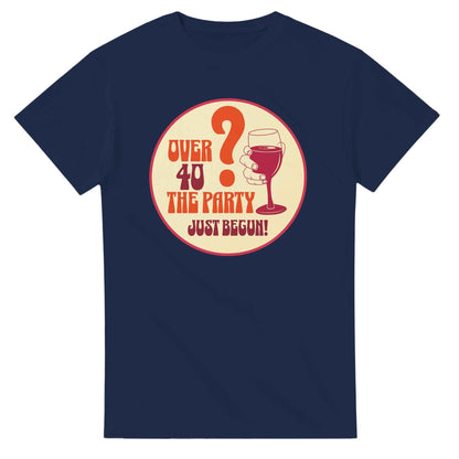 Over 40? The Party Just Begun! | Fun T-Shirt for Celebrating Life
