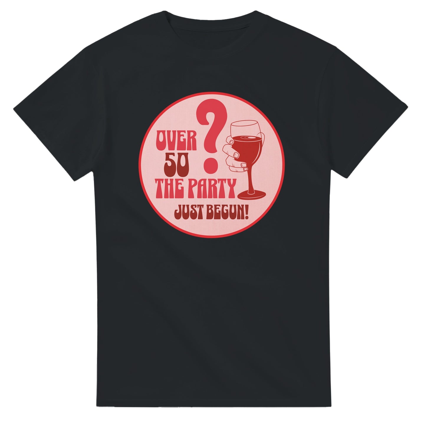 Over 50? The Party Just Begun! | Fun T-Shirt for Celebrating Life - Black / S - Print Material